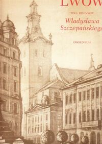 Miniatura okładki Szczepański Władysław Lwów w zbiorze rysunków. Oczyma szarego człowieka 1983-1986. /Teka/