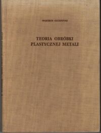 Miniatura okładki Szczepański Wojciech  Teoria obróbki plastycznej metali.