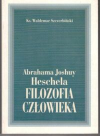 Miniatura okładki Szczerbiński Waldemar Abrahama Joshuy Heschela filozofia człowieka.