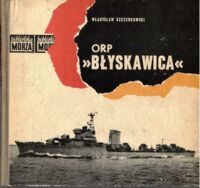 Miniatura okładki Szczerkowski Władysław ORP "Błyskawica". /Biblioteka Morza/