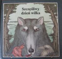 Miniatura okładki  Szczęśliwy dzień wilka. Bajka serbołużycka.