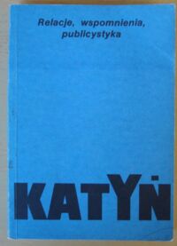 Miniatura okładki Szcześniak Andrzej Leszek /oprac./ Katyń. Relacje, wspomnienia, publicystyka.