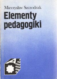 Miniatura okładki Szczodrak  Mieczysław Elementy pedagogiki.