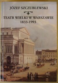 Miniatura okładki Szczublewski Józef Teatr Wielki w Warszawie 1833-1993.