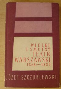 Miniatura okładki Szczublewski Józef Wielki i smutny teatr warszawski (1868-1880).