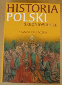 Miniatura okładki Szczur Stanisław Historia Polski. Średniowiecze.