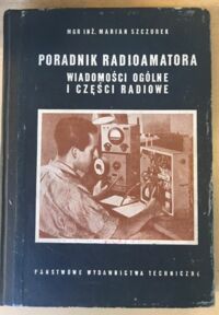 Zdjęcie nr 1 okładki Szczurek Marian Poradnik radioamatora. Wiadomości ogólne i części radiowe.