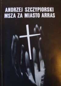 Miniatura okładki Szczypiorski Andrzej Msza za miasto Arras.