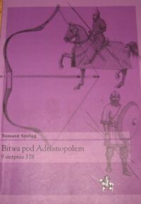 Miniatura okładki Szeląg Tomasz Bitwa pod Adrianopolem 9 sierpnia 378. /Bitwy/Taktyka/