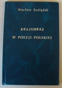 Miniatura okładki Szelążek Wacław Krajobraz w poezji polskiej.