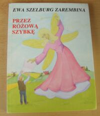 Miniatura okładki Szelburg-Zarembina Ewa /ilustr. Jaskuła-Kowalska Barbara/ Przez różową szybkę.