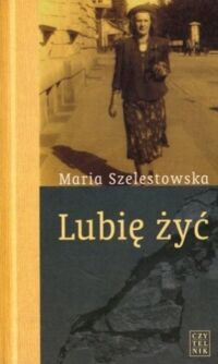 Miniatura okładki Szelestowska Maria Lubię żyć. 