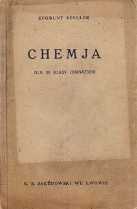 Miniatura okładki Szeller Zygmunt Chemja dla III klasy gimnazjów z licznemi rycinami w tekście.