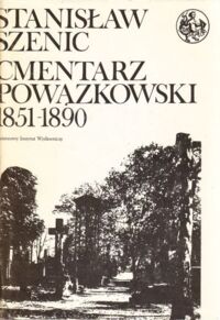Miniatura okładki Szenic Stanisław Cmentarz Powązkowski. T. II. 1851-1890. Zmarli i ich rodziny.