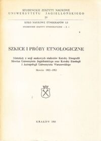 Miniatura okładki  Szkice i próby etnologiczne. Materiały z sesji naukowych studentów Katedry Etnografii Słowian Uniwersytetu Jagiellońskiego oraz Katedry Etnologii i Antropologii Uniwersytetu Warszawskiego Skawica 1982-1983.