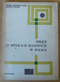 Zdjęcie nr 1 okładki  Szkice o sztukach masowych w Polsce. /Studia z Teorii Filmu i Telewizji. Tom pierwszy/