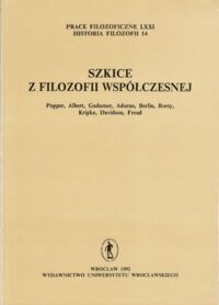 Miniatura okładki  Szkice z filozofii współczesnej. Popper, Albert, Gadamer, Adorno, Berlin, Rorty, Kripke, Davidson, Freud. /Prace filozoficzne LXXI, Historia filozofii 14/