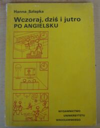 Miniatura okładki Szłapka Hanna Wczoraj, dziś i jutro po angielsku. Materiały pomocnicze do nauki języka angielskiego - poziom podstawowy.