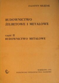 Miniatura okładki Szlęzak Faustyn Budownictwo żelbetowe i metalowe.       Część II: Budownictwo metalowe.