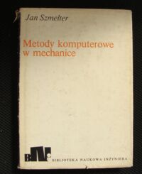 Miniatura okładki Szmelter Jan Metody komputerowe w mechanice. /Biblioteka Naukowa Inżyniera/