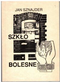 Miniatura okładki Sznajder Jan Szkło bolesne. Wspomnienia więzienne.
