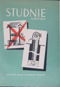Zdjęcie nr 1 okładki Szniolis Aleksander Studnie - ich ochrona przed zanieszczyniem. Sposoby poprawy jakości wody na wsi.