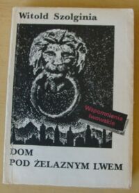 Miniatura okładki Szolginia Witold Dom pod żelaznym lwem. 