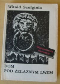 Zdjęcie nr 1 okładki Szolginia Witold Dom pod żelaznym lwem. 