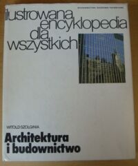 Zdjęcie nr 1 okładki Szolginia Witold Ilustrowana encyklopedia dla wszystkich. Architektura i budownictwo.