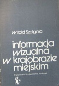 Zdjęcie nr 1 okładki Szolginia Witold Informacja wizualna w krajobrazie miejskim.