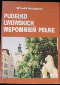 Miniatura okładki Szolginia Witold Pudełko lwowskich wspomnień pełne.