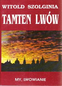 Miniatura okładki Szolginia Witold Tamten Lwów. Tom IV. My, Lwowianie. 