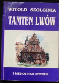 Zdjęcie nr 1 okładki Szolginia Witold Tamten Lwów. Tom VII: Z niebios nad Lwowem.