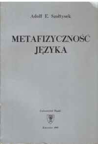 Miniatura okładki Szołtysek Adolf E. Metafizyczność języka.