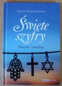 Miniatura okładki Szostkiewicz Adam Święte szyfry. Historie i metafory. /Biblioteka Polityki/