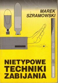 Zdjęcie nr 1 okładki Szramowski Marek Nietypowe techniki zabijania.