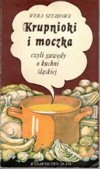 Miniatura okładki Sztabowa Wera Krupnioki i moczka czyli gawędy o kuchni śląskiej .