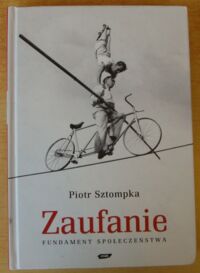 Zdjęcie nr 1 okładki Sztompka Piotr Zaufanie. Fundament społeczeństwa.