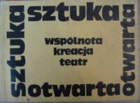 Zdjęcie nr 1 okładki  Sztuka otwarta. Wspólnota, kreacja, teatr.