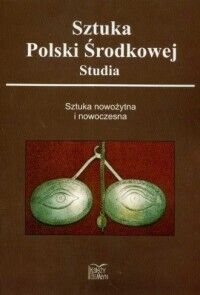 Zdjęcie nr 1 okładki  Sztuka Polski Nowożytnej. Studia. Sztuka nowożytna i nowoczesna. 