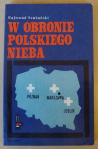 Miniatura okładki Szubański Rajmund W obronie polskiego nieba. /Biblioteka Pamięci Pokoleń/