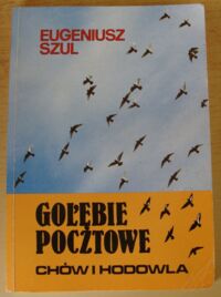 Zdjęcie nr 1 okładki Szul Eugeniusz  Gołębie pocztowe. Chów i hodowla.