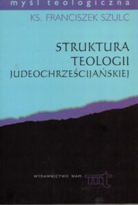 Miniatura okładki Szulc Franciszek ks. Struktura teologii judeochrześcijańskiej. /Myśl Teologiczna/