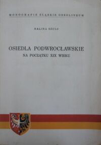 Miniatura okładki Szulc Halina Osiedla podwrocławskie na początku XIX wieku. /Monografie Śląskie Ossolineum V/