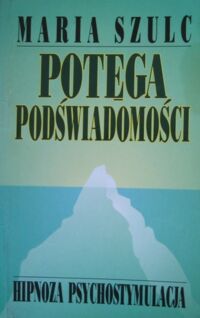 Miniatura okładki Szulc Maria Potęga podświadomości. Hipnoza psychostymulacja.