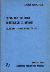 Miniatura okładki Szulczyński Tadeusz Przykłady obliczeń konstrukcji z betonu. Żelbetowe stropy monolityczne.