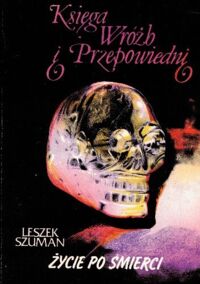 Zdjęcie nr 1 okładki Szuman Leszek Księga wróżb i przepowiedni. Życie po śmierci. 