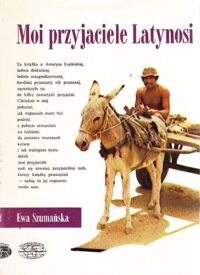 Miniatura okładki Szumańska Ewa Moi przyjaciele Latynosi. /Naokoło Świata/.
