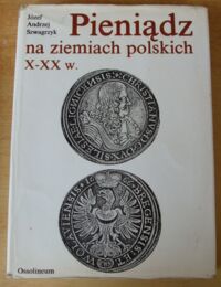 Miniatura okładki Szwagrzyk Józef Andrzej Pieniądz na ziemiach polskich X-XX w.