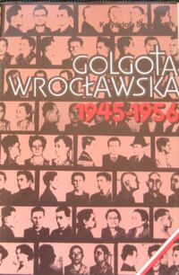 Miniatura okładki Szwagrzyk Krzysztof /oprac./ Golgota wrocławska 1945-1956.